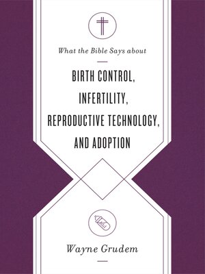 cover image of What the Bible Says about Birth Control, Infertility, Reproductive Technology, and Adoption